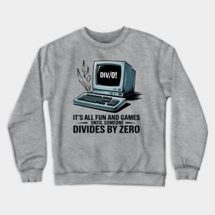 it's all fun and games until someone divides by zero funny damaged computer Crewneck Sweatshirt